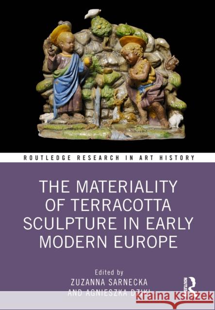 The Materiality of Terracotta Sculpture in Early Modern Europe Zuzanna Sarnecka Agnieszka Dziki 9781032355757 Taylor & Francis Ltd