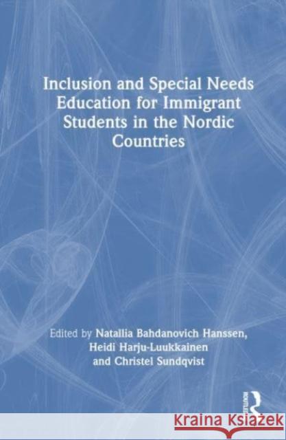 Inclusion and Special Needs Education for Immigrant Students in the Nordic Countries  9781032355894 Taylor & Francis Ltd