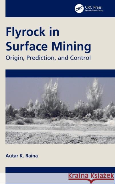 Flyrock in Surface Mining Autar K. (CSIR-Central Institute of Mining and Fuel Research, Maharashtra, India) Raina 9781032356112 Taylor & Francis Ltd
