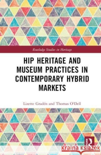 Hip Heritage and Museum Practices in Contemporary Hybrid Markets Thomas O'Dell 9781032356204 Taylor & Francis Ltd