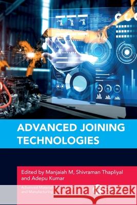 Advanced Joining Technologies Manjaiah M Shivraman Thapliyal Adepu Kumar 9781032356372 CRC Press