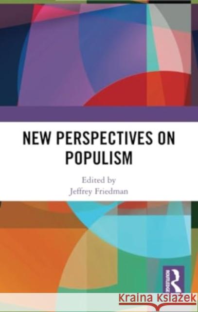 New Perspectives on Populism Jeffrey Friedman 9781032356457