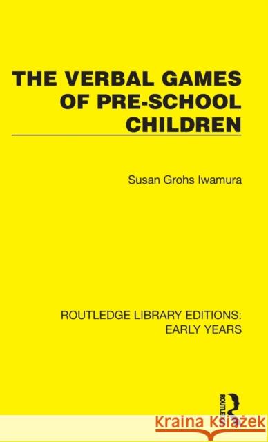 The Verbal Games of Pre-School Children Iwamura, Susan Grohs 9781032356587 Taylor & Francis Ltd