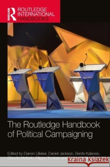 The Routledge Handbook of Political Campaigning Darren Lilleker Daniel Jackson Bente Kalsnes 9781032356716