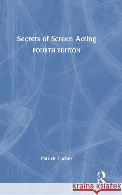 Secrets of Screen Acting Patrick Tucker 9781032356976 Routledge