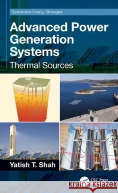 Advanced Power Generation Systems: Thermal Sources Yatish T. Shah 9781032356983 CRC Press