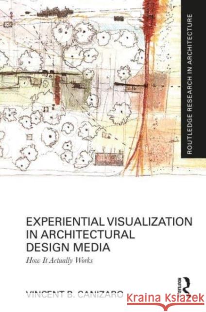 Experiential Visualization in Architectural Design Media Vincent B. Canizaro 9781032357102 Taylor & Francis Ltd