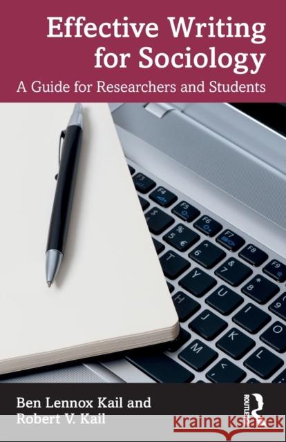 Effective Writing for Sociology: A Guide for Researchers and Students Kail, Ben 9781032357270 Taylor & Francis Ltd