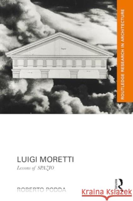 Luigi Moretti: Lessons of Spazio Roberto Podda 9781032357416 Routledge