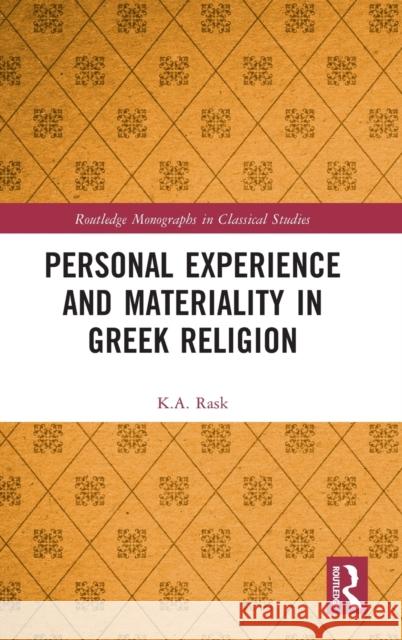 Personal Experience and Materiality in Greek Religion Rask, K. a. 9781032357485 Routledge