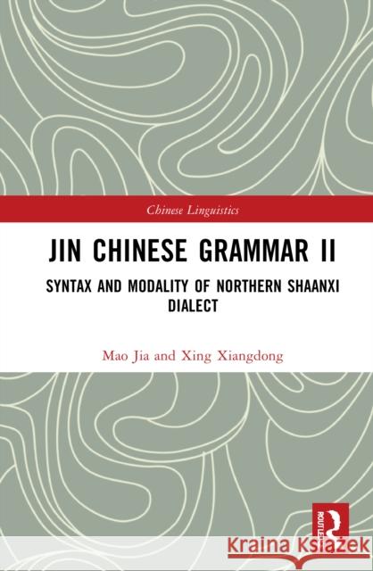 Jin Chinese Grammar II: Syntax and Modality of Northern Shaanxi Dialects Xiangdong, Xing 9781032357508 Taylor & Francis Ltd