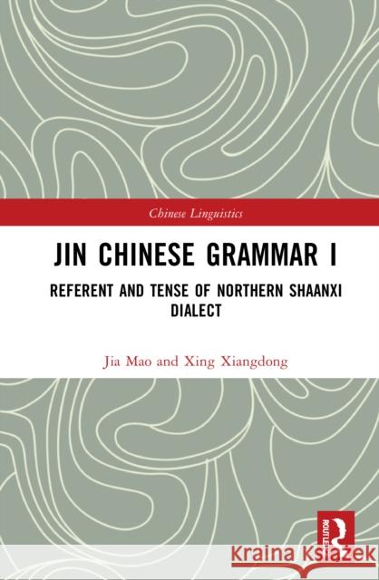 Jin Chinese Grammar I: Referent and Tense of Northern Shaanxi Dialects Xiangdong, Xing 9781032357515