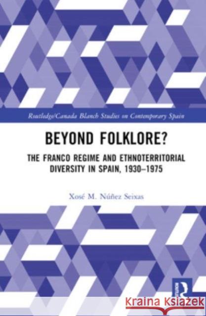 Beyond Folklore? Xose M. (Universidade de Santiago de Compostela, Spain) Nunez Seixas 9781032358314