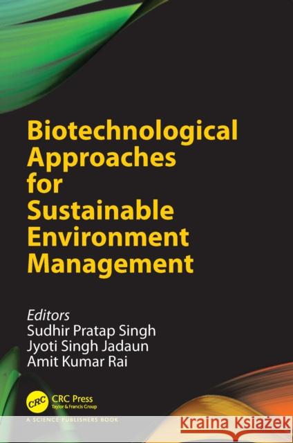Biotechnological Approaches for Sustainable Environment Management Sudhir P. Singh Jyoti Singh Jadaun Amit Kumar Rai 9781032358390