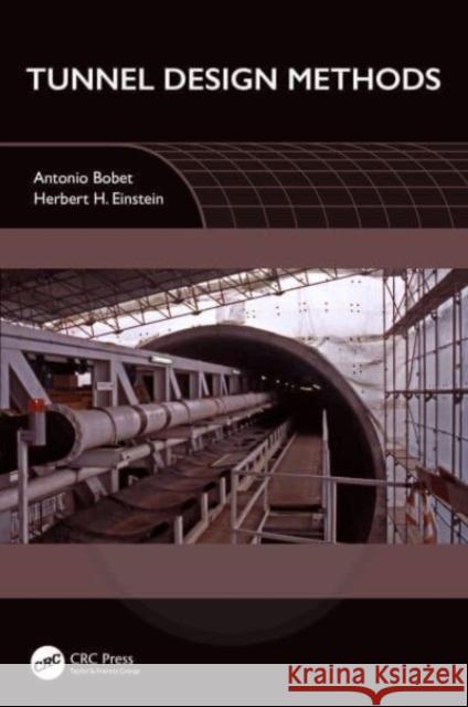 Tunnel Design Methods Antonio Bobet Herbert H. Einstein 9781032358444 CRC Press