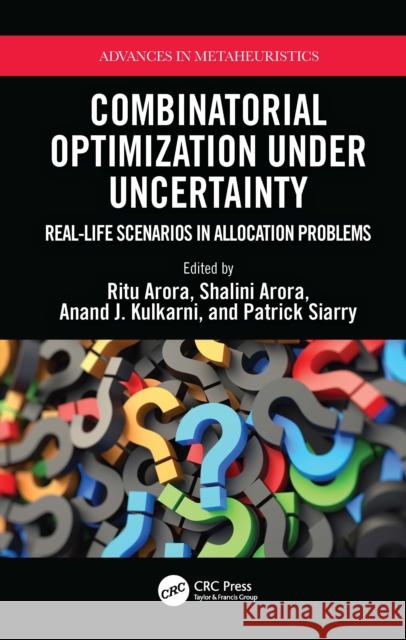 Combinatorial Optimization Under Uncertainty: Real-Life Scenarios in Allocation Problems Ritu Arora Shalini Arora Anand Kulkarni 9781032358550 Taylor & Francis Ltd