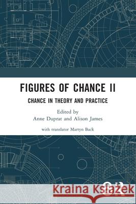 Figures of Chance II: Chance in Theory and Practice Anne Duprat Alison James 9781032358666