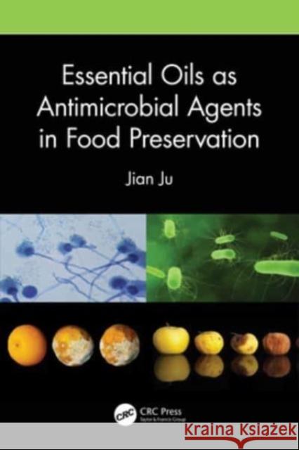 Essential Oils as Antimicrobial Agents in Food Preservation Jian Ju 9781032359045