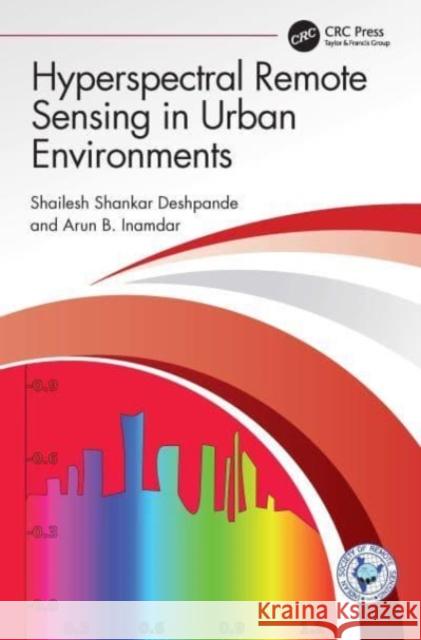 Hyperspectral Remote Sensing in Urban Environments Arun B. (Indian Institute of Technology Bombay, Mumbai, India) Inamdar 9781032359106 Taylor & Francis Ltd