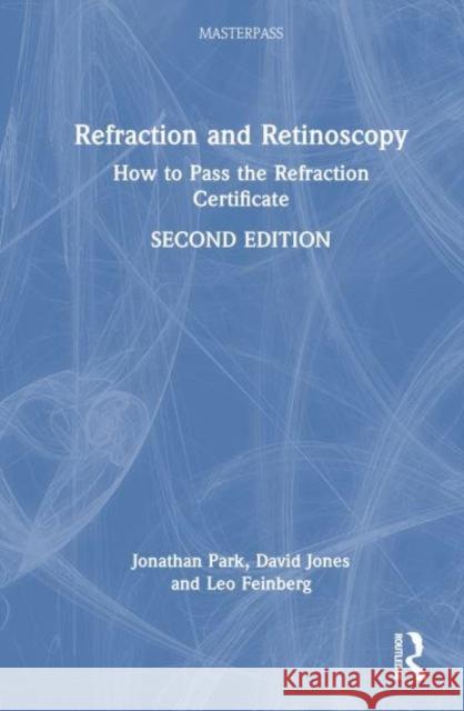 Refraction and Retinoscopy: How to Pass the Refraction Certificate Jonathan Park David Jones Leo Feinberg 9781032359137 Taylor & Francis Ltd