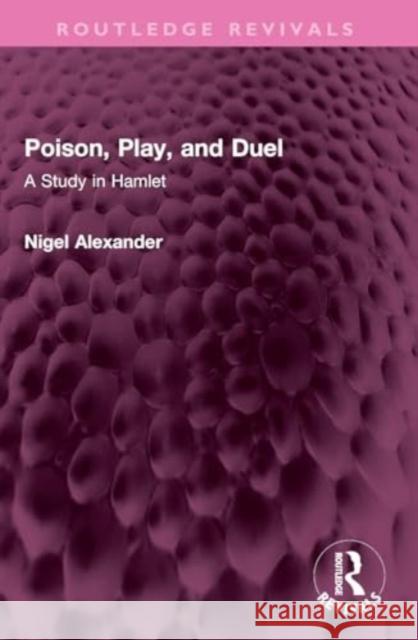 Poison, Play, and Duel Nigel Alexander 9781032359243 Taylor & Francis Ltd