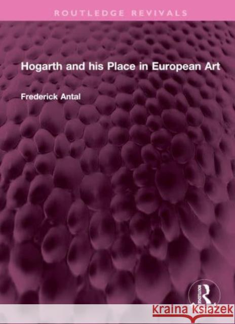 Hogarth and His Place in European Art Antal, Frederick 9781032359298