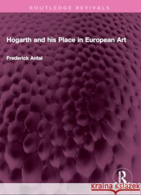 Hogarth and his Place in European Art Frederick Antal 9781032359342 Taylor & Francis Ltd