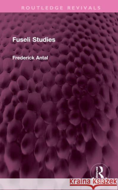 Fuseli Studies Frederick Antal 9781032359410 Taylor & Francis Ltd