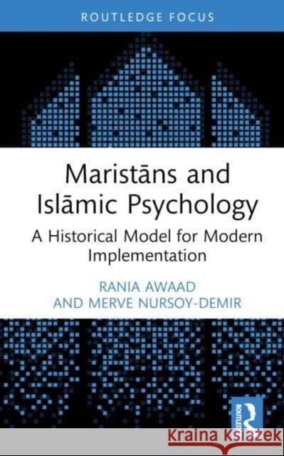 Maristāns and Islāmic Psychology: A Historical Model for Modern Implementation Rania Awaad Merve Nursoy-Demir 9781032359694 Taylor & Francis Ltd