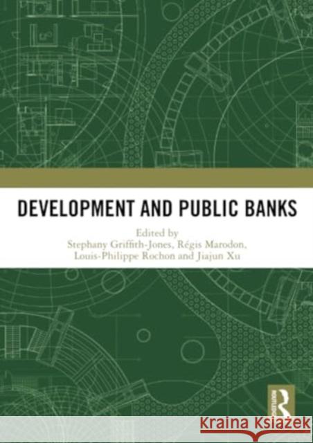 Development and Public Banks Stephany Griffith-Jones R?gis Marodon Louis-Philippe Rochon 9781032359717 Routledge