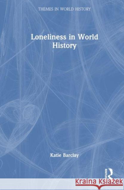 Loneliness in World History Katie Barclay 9781032359816 Routledge