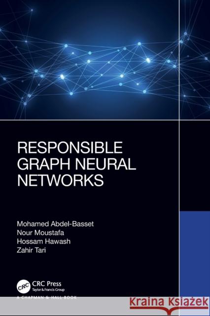 Responsible Graph Neural Networks Nour Moustafa Mohamed Abdel-Basset Mohamed Hawash 9781032359885 CRC Press