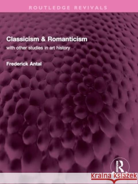 Classicism & Romanticism Frederick Antal 9781032359960 Taylor & Francis Ltd