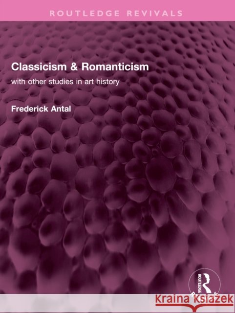 Classicism & Romanticism Frederick Antal 9781032359960
