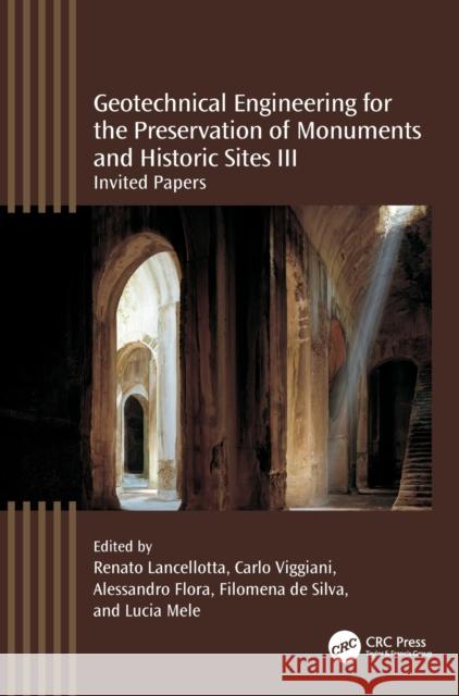 Geotechnical Engineering for the Preservation of Monuments and Historic Sites III: Invited Papers Renato Lancellotta Carlo Viggiani Alessandro Flora 9781032359984 Taylor & Francis Ltd