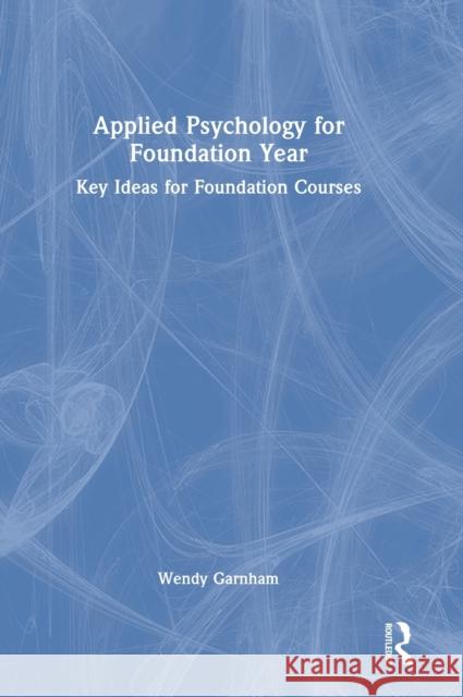 Applied Psychology for Foundation Year: Key Ideas for Foundation Courses Garnham, Wendy 9781032360003 Taylor & Francis Ltd