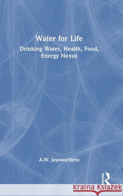 Water for Life: Drinking Water, Health, Food, Energy Nexus Jayawardena, A. W. 9781032360010 Taylor & Francis Ltd