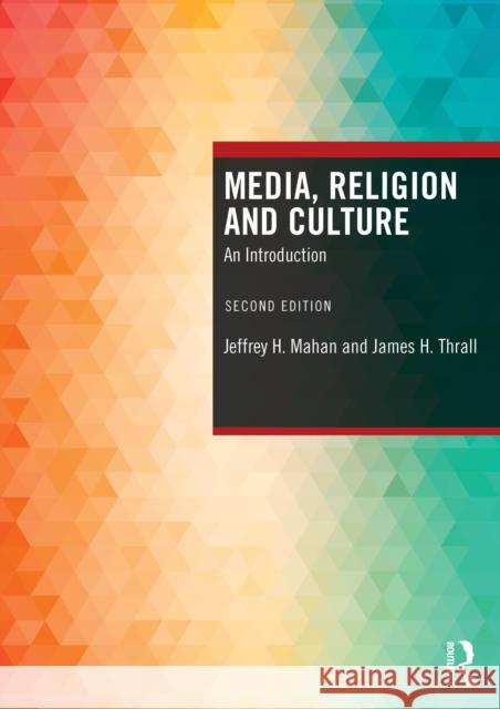 Media, Religion and Culture: An Introduction James H., M.D. Thrall 9781032360119 Routledge