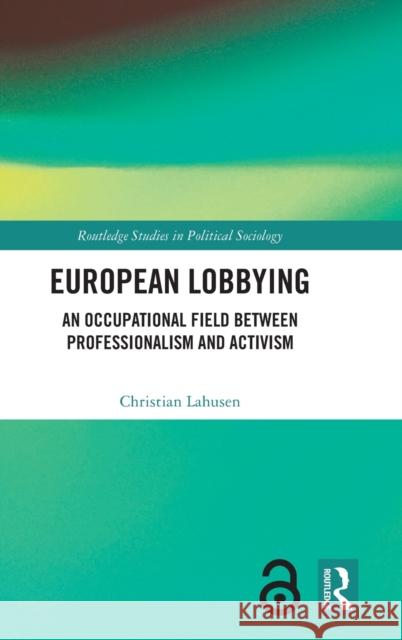 European Lobbying: Changing Politics, Economics, and Journalistic Practices of the Legacy Newspaper Press' Lahusen, Christian 9781032360201 Routledge