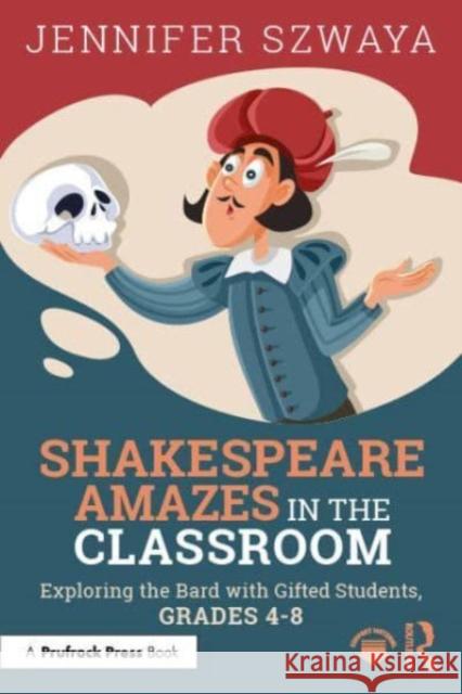 Shakespeare Amazes in the Classroom Jennifer Szwaya 9781032360256 Taylor & Francis Ltd
