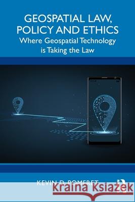 Geospatial Law, Policy and Ethics: Where Geospatial Technology Is Taking the Law Kevin D. Pomfret 9781032360287 Routledge