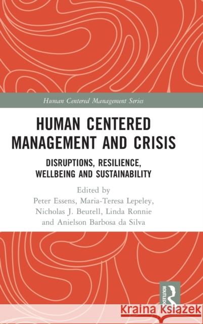 Human Centered Management and Crisis: Disruptions, Resilience, Wellbeing and Sustainability Peter Essens Maria-Teresa Lepeley Nicholas J. Beutell 9781032360423