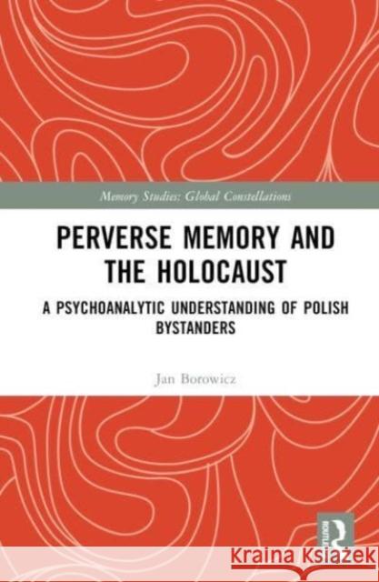 Perverse Memory and the Holocaust Jan (University of Warsaw, Poland) Borowicz 9781032360508 Taylor & Francis Ltd