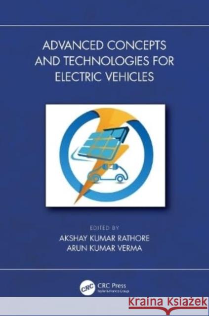 Advanced Concepts and Technologies for Electric Vehicles Akshay Kumar Rathore Arun Kumar Verma 9781032360737 Taylor & Francis Ltd