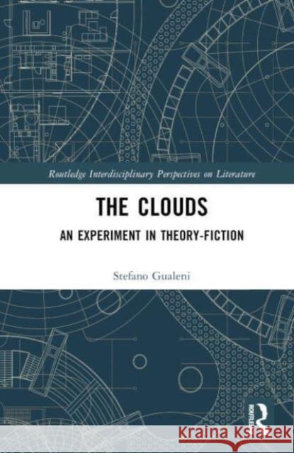 The Clouds: An Experiment in Theory-Fiction Stefano Gualeni 9781032360942 Taylor & Francis Ltd