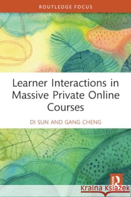 Learner Interactions in Massive Private Online Courses Di Sun Gang Cheng 9781032360997