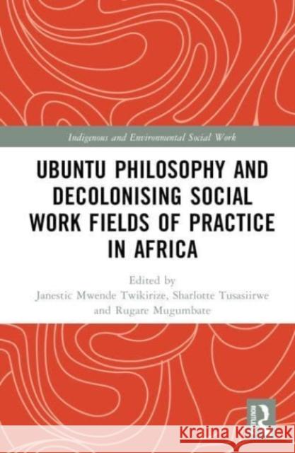 Ubuntu Philosophy and Decolonising Social Work Fields of Practice in Africa  9781032361260 Taylor & Francis Ltd