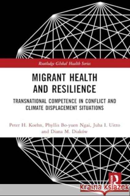 Migrant Health and Resilience: Transnational Competence in Conflict and Climate Displacement Situations Peter H. Koehn Phyllis Bo-Yue Juha I. Uitto 9781032361574 Taylor & Francis Ltd