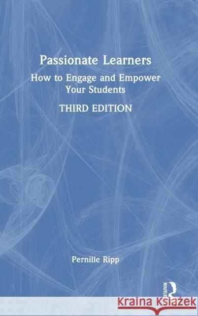 Passionate Learners: How to Engage and Empower Your Students Pernille Ripp 9781032361703 Routledge