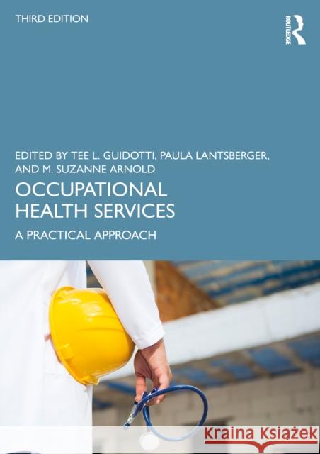 Occupational Health Services: A Practical Approach Tee L. Guidotti Paula Lantsberger M. Suzanne Arnold 9781032361925 Routledge